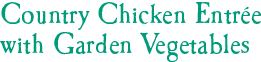 Country Chicken Entrée with Garden Vegetables