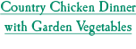 Country Chicken Dinner with Gardern Vegetables