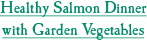Healthy Salmon Dinner with Garden Vegetables