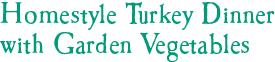 Homestyle Turkey Dinner with Garden Vegetables